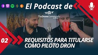 REQUISITOS PARA SACARTE EL TÍTULO DE PILOTO DE DRONES (Podcast)