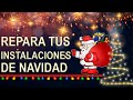 COMO REPARAR TUS INSTALACIONES DE NAVIDAD