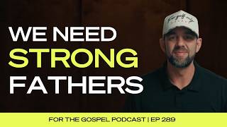 We Need Strong Fathers&nbsp; | Costi Hinn | EP 289