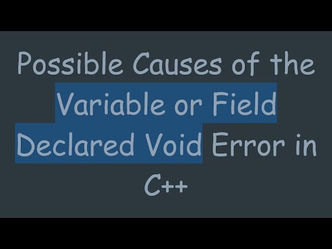 Possible Causes of the Variable or Field Declared Void Error in C++