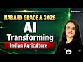 How AI Is Transforming Indian Agriculture System | Current Affairs for NABARD Grade A 2026