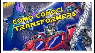 Cómo conocí TRANSFORMERS | D.C.R. STUDIOS