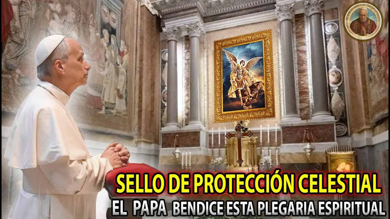 Oración del Papa: Sello de Protección con San Miguel Arcángel para Cuidar Tu Vida, Familia y Alma