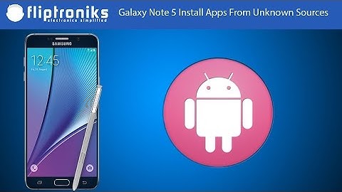 Samsung Galaxy Note 5 Install Apps From Unknown Sources - Fliptroniks.com