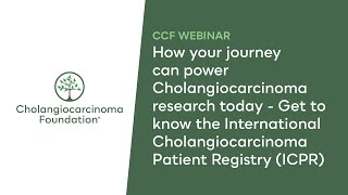CCF Webinar: How your journey can power Cholangiocarcinoma research today - Get to know the ICPR