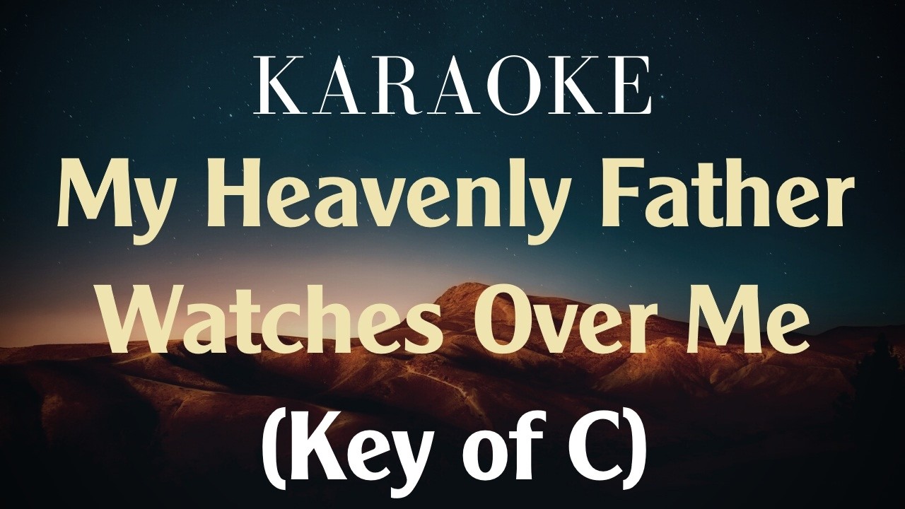 My Heavenly Father Watches Over Me - Karaoke (key of C)