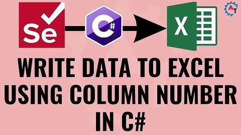 5. How to Write Data To Excel using Column Number in Selenium Webdriver C# | Excel Write in C#