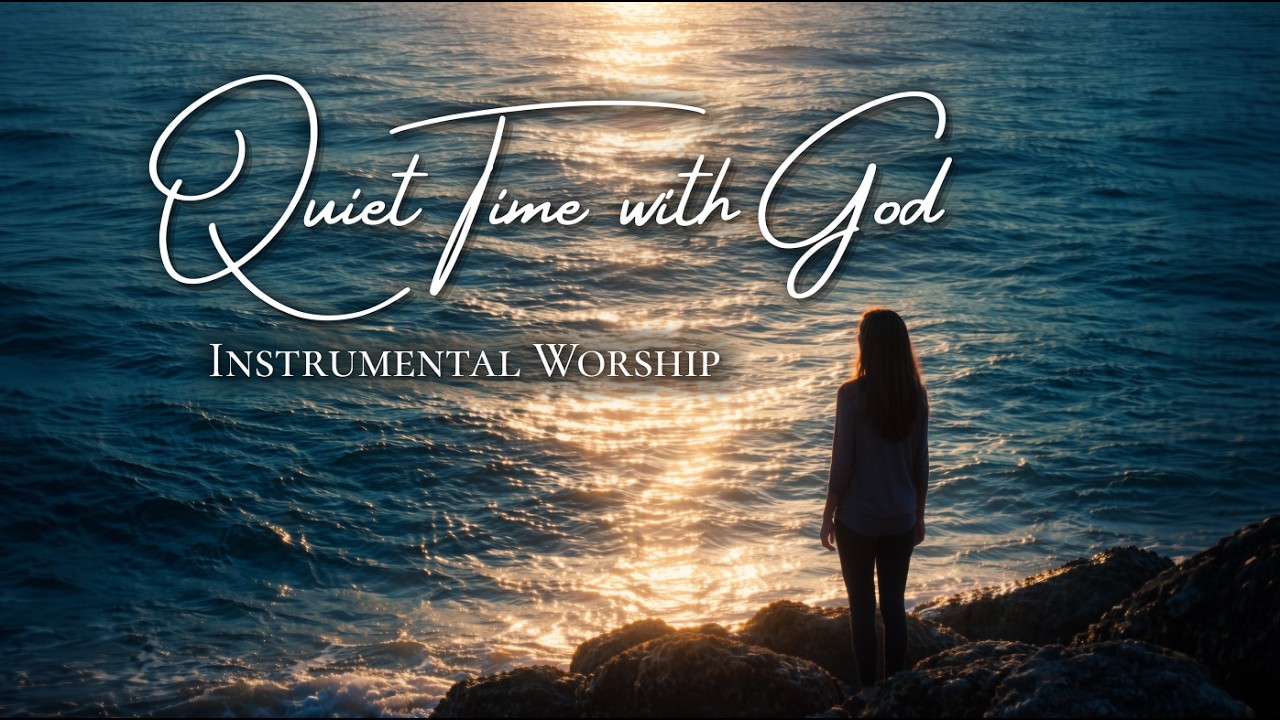 🎵 Peaceful Instrumental Worship – Quiet Time with God | Deep Prayer ...