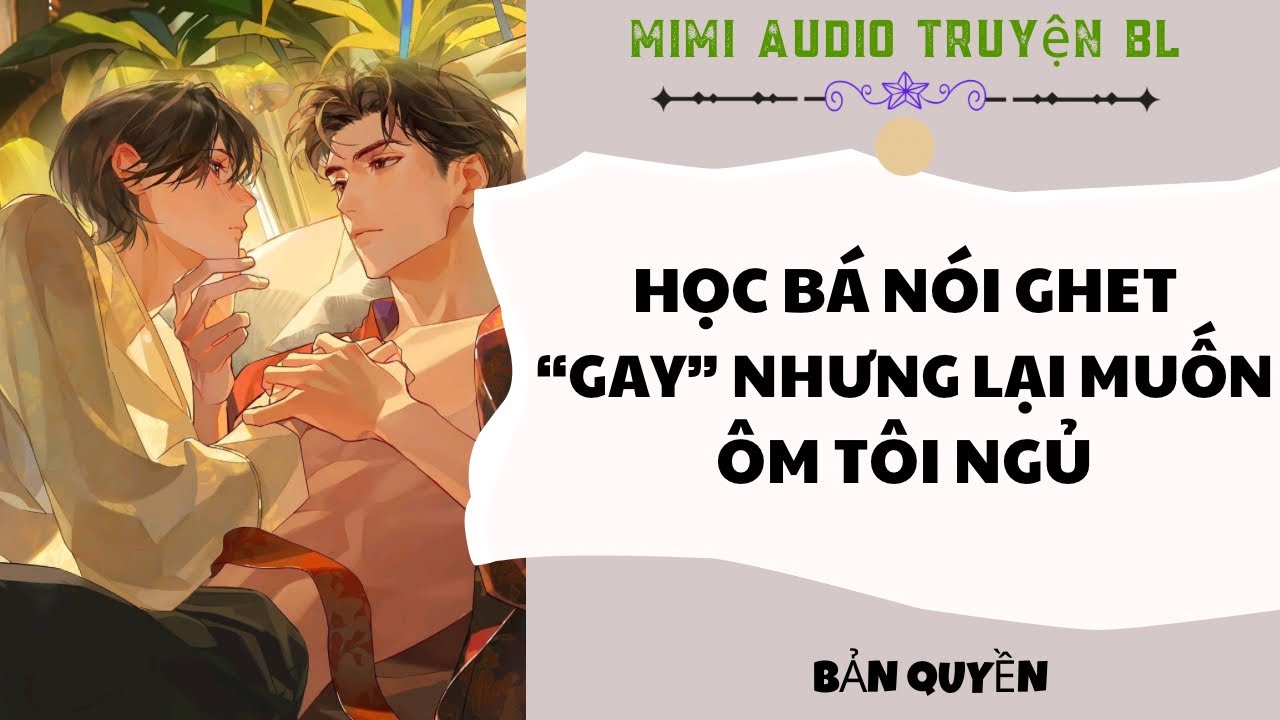 [ Audio Truyện BL ] Học Bá Nói Ghét Gay Nhưng Lại Muốn Ôm Tôi Ngủ - Truyện Đam Mỹ  
