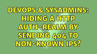 DevOps & SysAdmins: Hiding a HTTP Auth-Realm by sending 404 to non-known IPs
