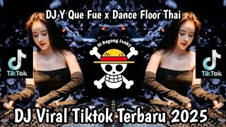 Dj Y Que Fue X Dance Floor Thai  Viral Tiktok Terbaru 2025 Yang Kalian Cari