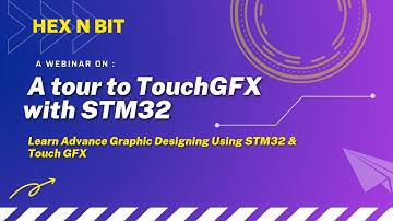Hex N Bit Webinar - Tour to TouchGFX with STM32