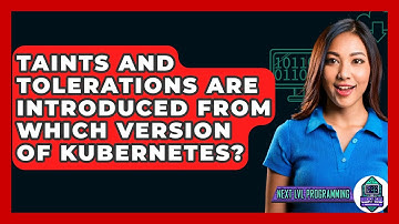 Taints And Tolerations Are Introduced From Which Version Of Kubernetes? - Next LVL Programming