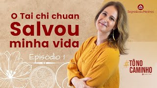 O tai chi chuan salvou a minha vida [EP1] #TôNoCaminho