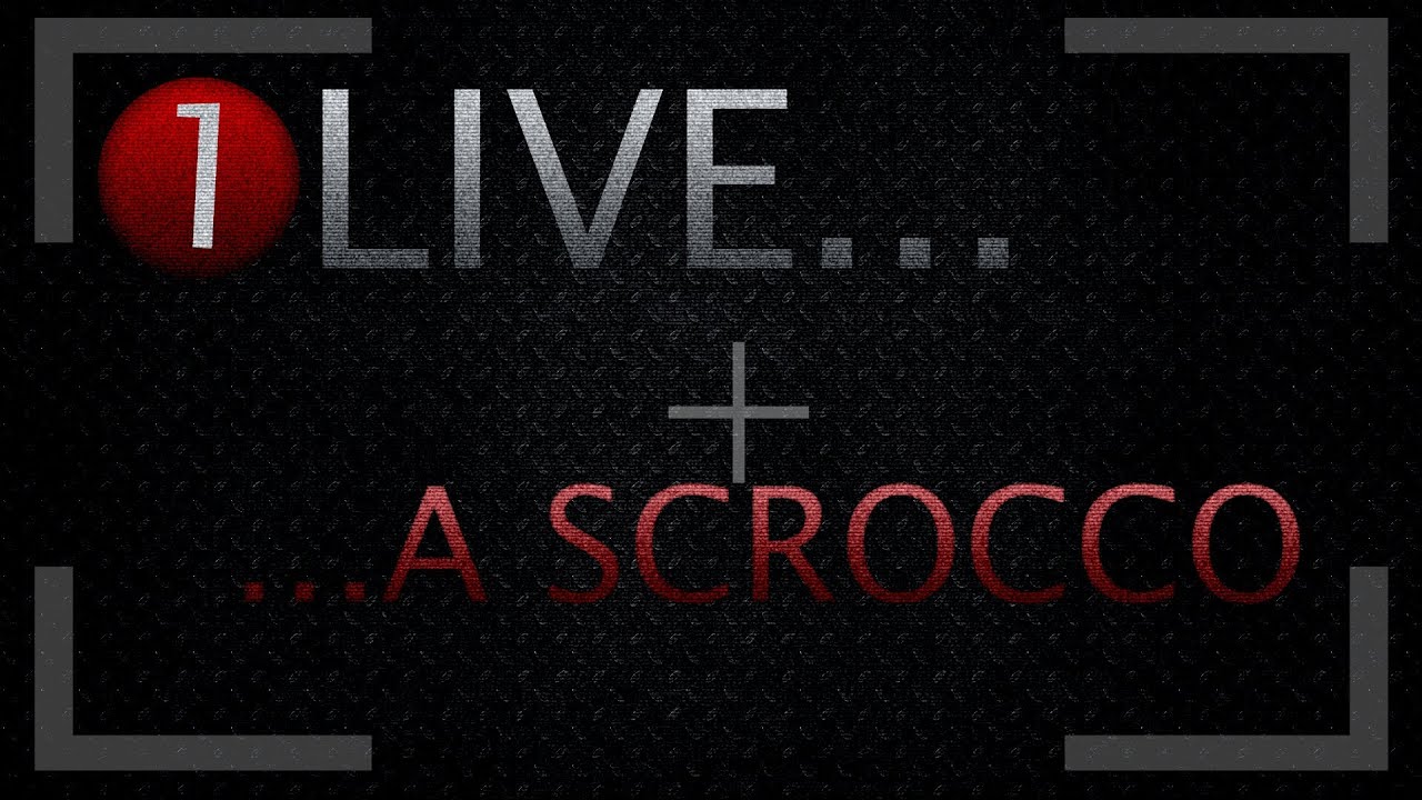 LIVE a scrocco #1