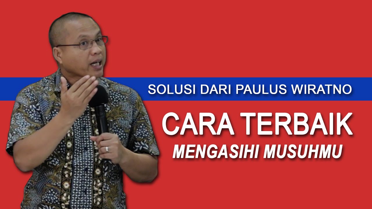 Mengasihi Musuh - By. Paulus Wiratno