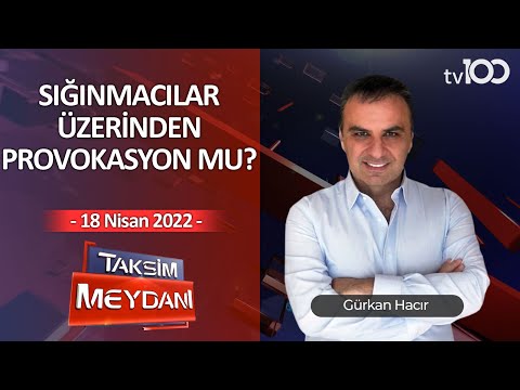 Sığınmacılar üzerinden provokasyon mu? - Gürkan Hacır ile Taksim Meydanı - 18 Nisan 2022