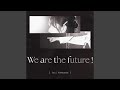 We are the future!