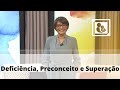 Deficiência, Preconceito e Superação