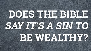 Does The Bible Say Its A Sin To Be Wealthy?