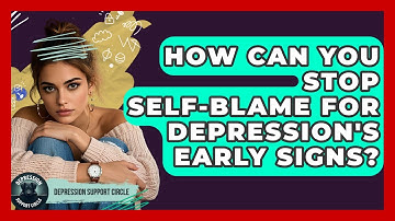 How Can You Stop Self-blame For Depression