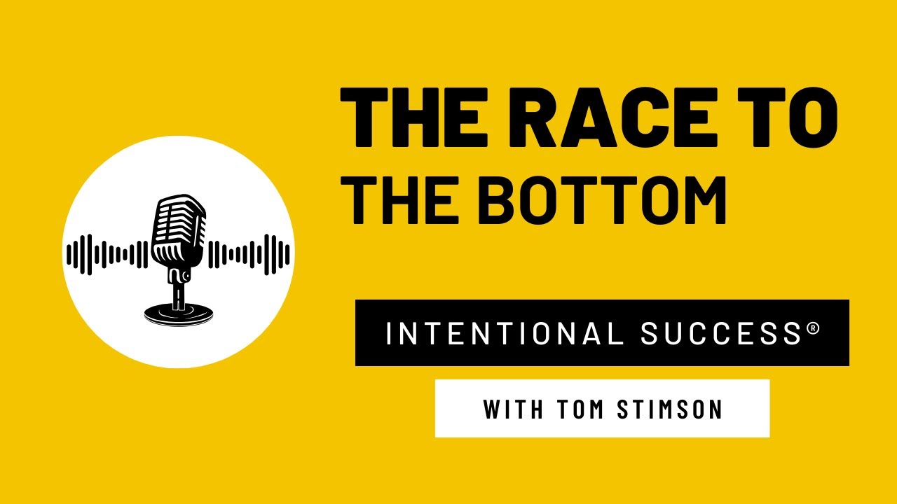 The Race to the Bottom - Intentional Success Podcast Episode #63 with Tom Stimson