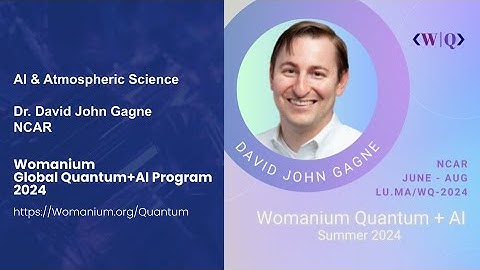 WOMANIUM QUANTUM + AI 2024: DAY 11 ❯ AI for Atmospheric Science (David John Gagne - NCAR)