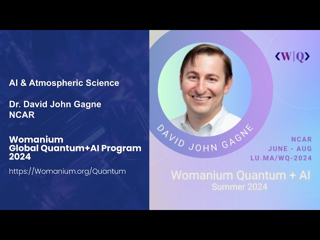 WOMANIUM QUANTUM + AI 2024: DAY 11 ❯ AI for Atmospheric Science (David John Gagne - NCAR)