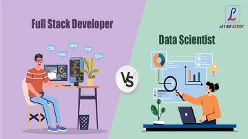 Data Scientist Vs Full Stack Developer: Career Roles, Responsibilities and Salaries | Let Me Study
