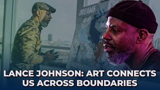 Lance Johnson Art Connects Us Across Boundaries