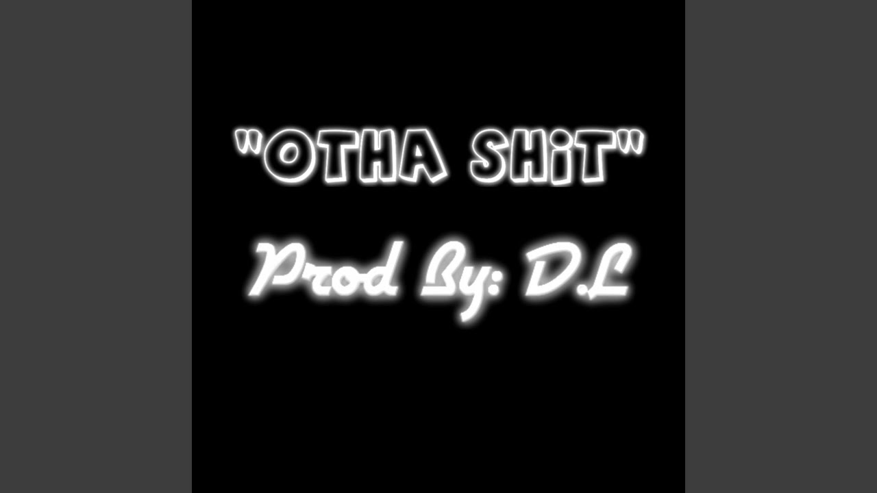 Obejrzyj Otha Shit w YouTube Obejrzyj Otha Shit w YouTube