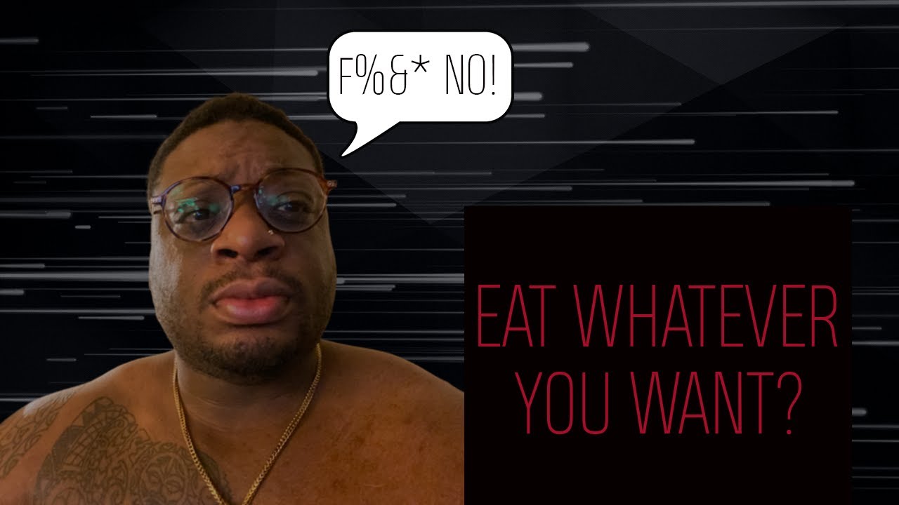 EAT WHATEVER YOU WANT? - YouTube