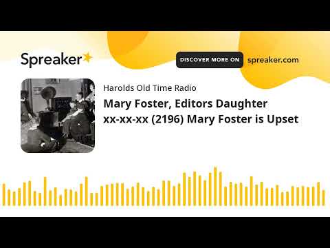 Mary Foster, Editors Daughter xx-xx-xx (2196) Mary Foster is Upset (made with Spreaker)