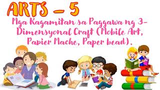ARTS 5 - QUARTER 4                                  MGA KAGAMITAN SA PAGGAWA NG 3-DIMIENSYONAL CRAFT