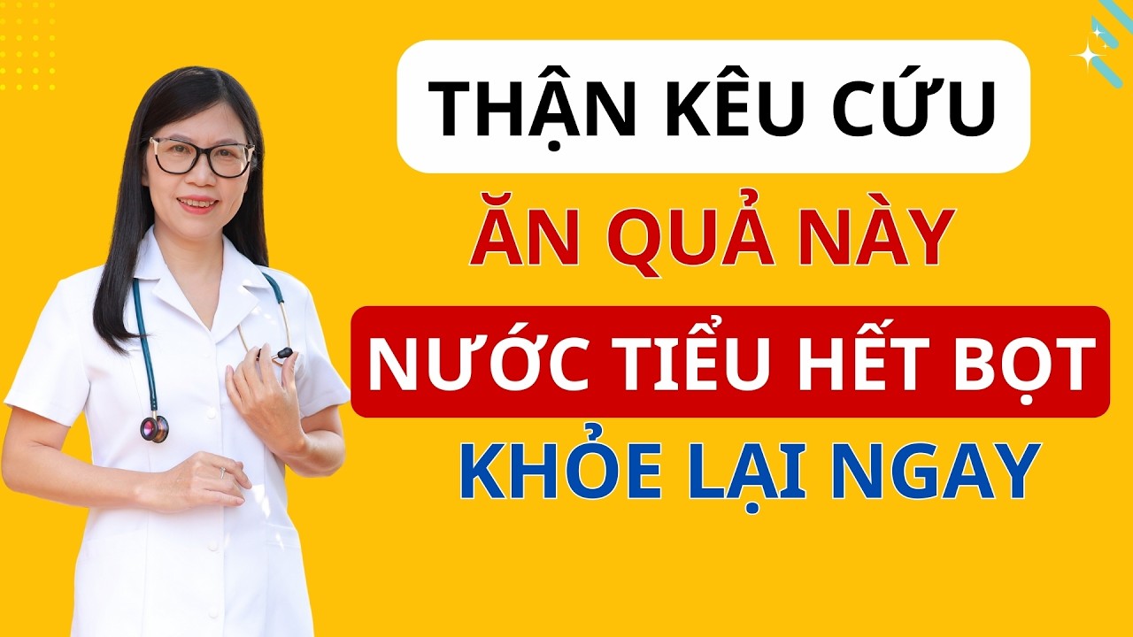 Nước Tiểu Có Bọt Phải Ăn Quả Này NGAY Để Cứu Thận!