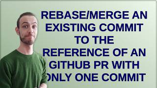 Rebase/merge an existing commit to the reference of an Github PR with only one commit