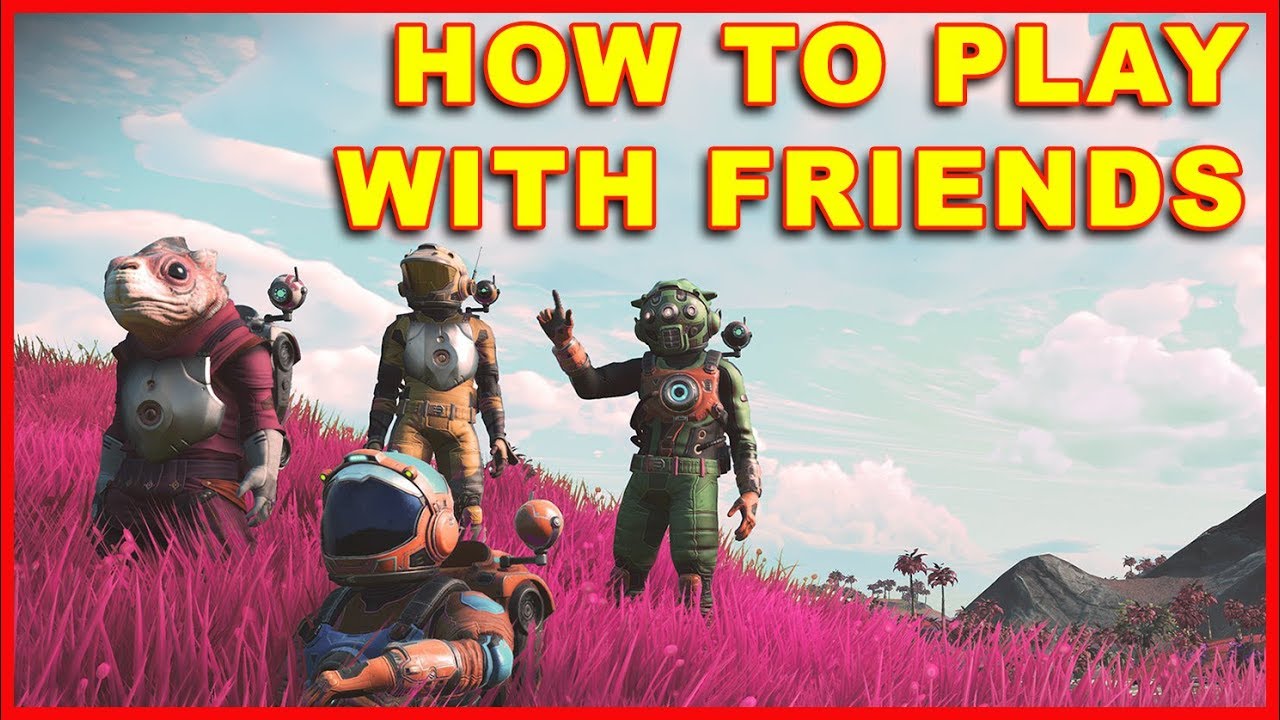 No Man S Sky How To Play Online Multiplayer With Friends No Man S Sky Next Youtube