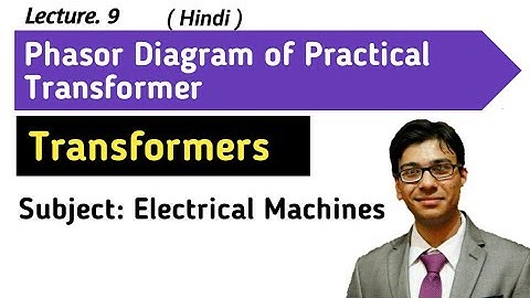 9. Phasor Diagram of Practical Transformer: Transformers | Electrical Machines | GATE, ESE, AE Exams