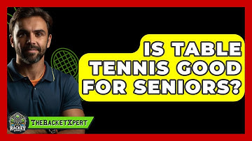 Is Table Tennis Good For Seniors? - The Racket Xpert