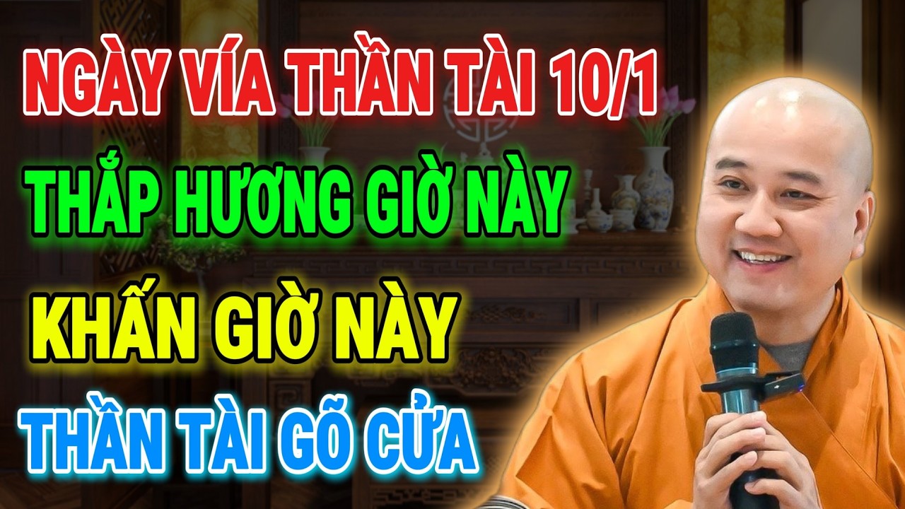 THẦY PHÁP HOÀ KHAI NGỘ: Mùng 10 Tháng 1 Âm Lịch – Thắp Hương Đúng Thời Khắc, Thần Tài Ban Lộc Cả Năm