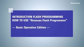 Introduction Flash Programming - How To Use Renesas Flash Programmer (Basic Operation Edition)