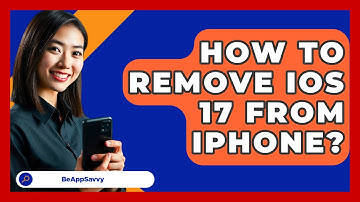 How To Remove iOS 17 From iPhone? - Be App Savvy