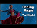 Healing Ragas in Twillight | Healing Indian Classical Music | Sunset Meditation for Anxiety &amp; Stress