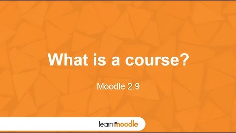 Learn Moodle 2015:  What is a course? (Moodle 2.9)