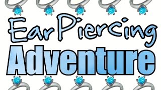 EAR PIERCING ADVENTURE