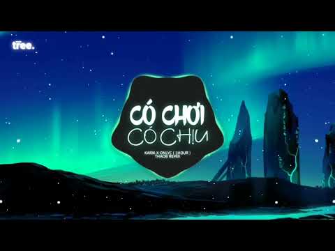 Có Chơi Có Chịu (1 Hour) / Thoáng Nghe Câu Giả Dối Câu Chuyện Em Nói Hơi Xa Vời Remix / tree. Remix