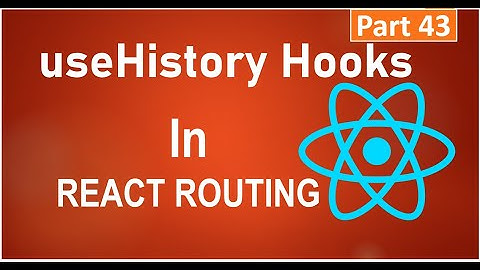 #43, useHistory Hooks In React