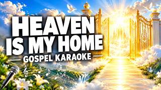 Heaven Is My Home | Christian Gospel Karaoke with Lyrics | Sing Along