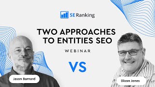 Webinar: Two approaches to Entities SEO from Jason Barnard and Dixon Jones