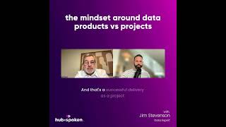 Hub&amp;Spoken Ep 179 clip: The mindset around data products vs projects